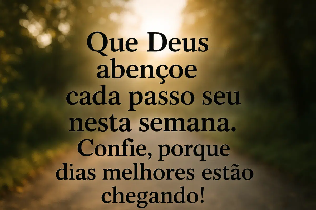 30 mensagens de boa semana para espalhar energia positiva 7 Mensagem motivacional sobre Deus abençoando a semana