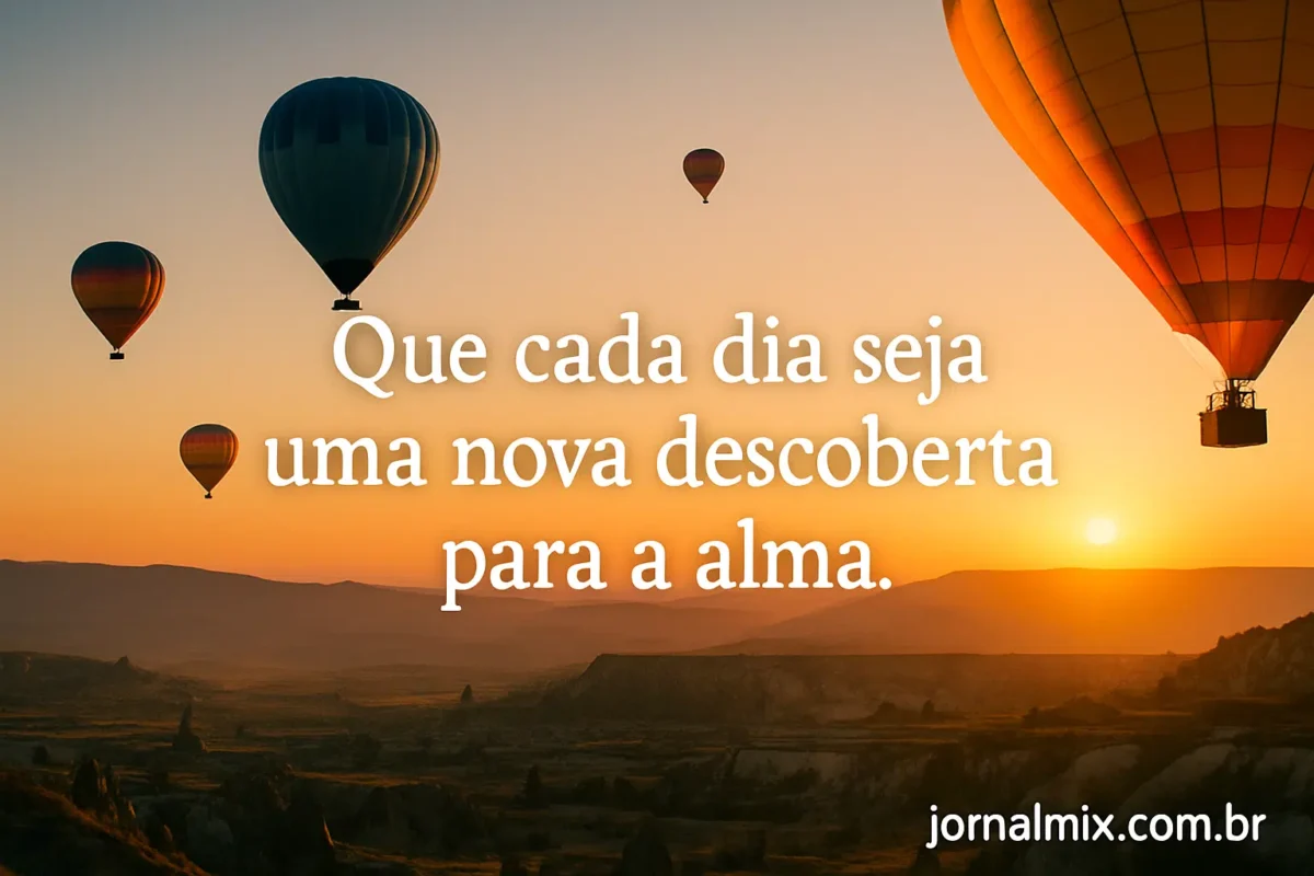 Boa semana cheia de luz! 30 mensagens para você enviar no WhatsApp e espalhar bons sentimentos 6 Balões de ar quente flutuando no céu dourado ao amanhecer com frase motivacional ao centro