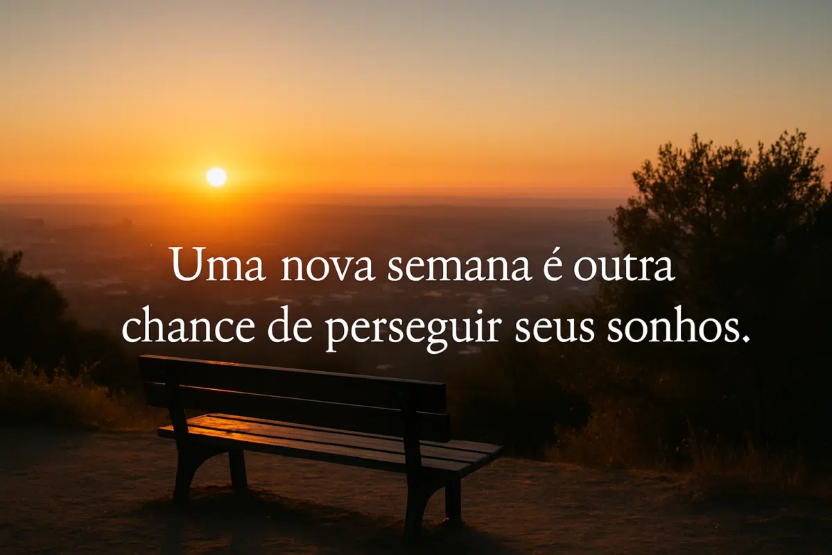 30 mensagens de boa semana para espalhar energia positiva 6 Banco de madeira vazio diante de pôr do sol laranja com frase motivacional em destaque