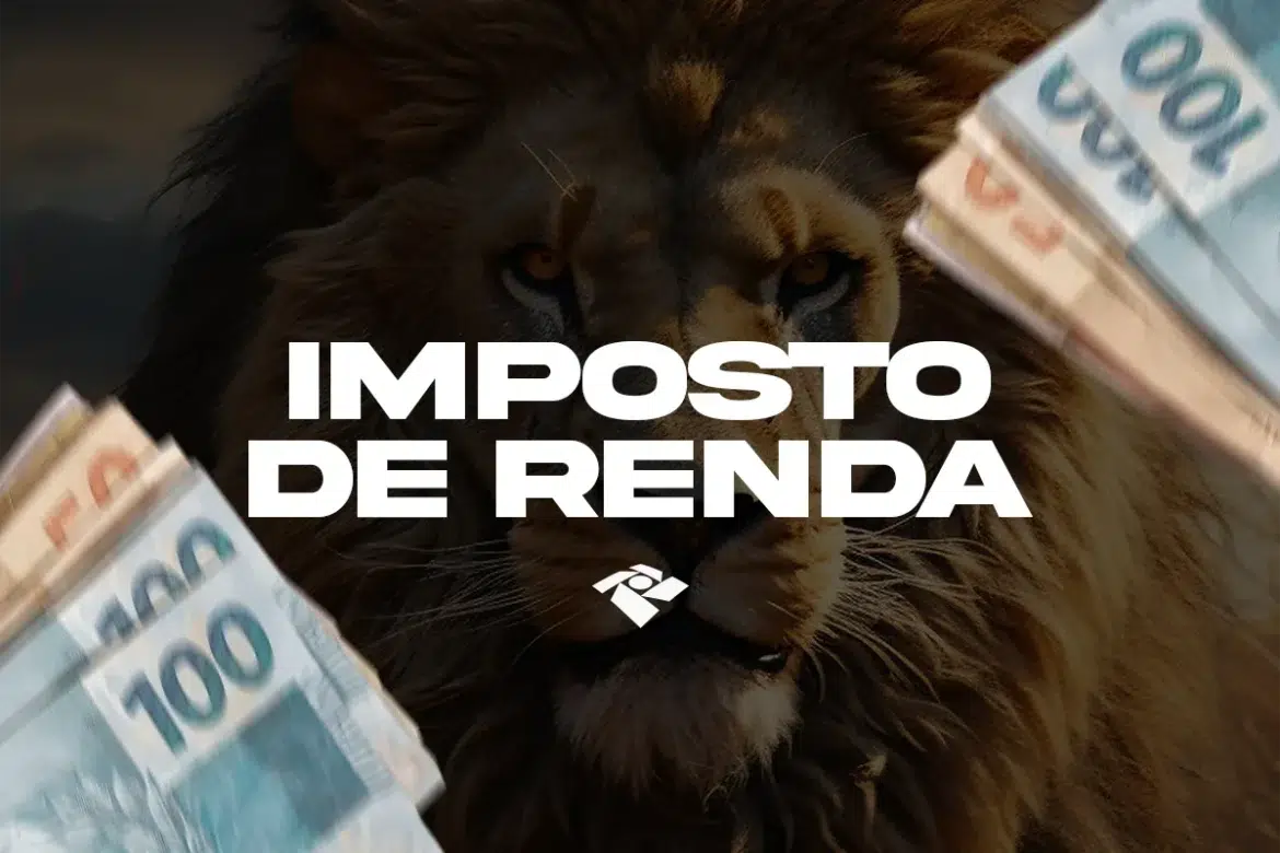 Montagem visual com o rosto de um leão ao centro, símbolo da Receita Federal, cercado por notas de 100 reais e o texto centralizado "IMPOSTO DE RENDA".