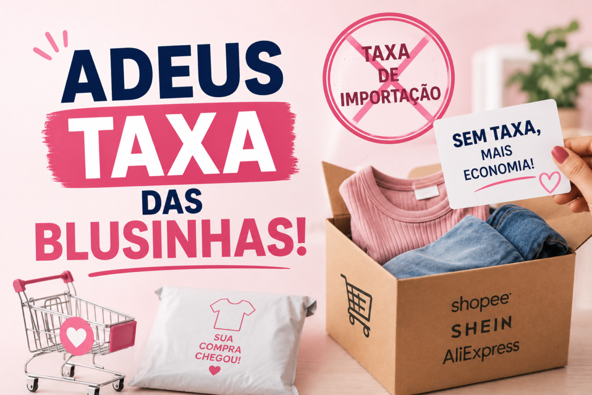 Arte sobre fim da taxa das blusinhas com caixa Shopee, Shein e AliExpress, carrinho rosa e símbolo de proibição